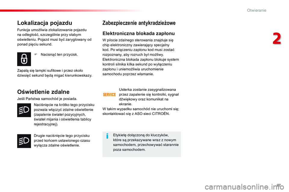 CITROEN JUMPER DISPATCH 2017 Instrukcja obsługi (in Polish) 67
Jumpy _pl_Chap02_ouvertures_ed01-2016
Lokalizacja pojazdu
Funkcja umożliwia zlokalizowanie pojazdu
na odległość, szczególnie przy słabym
oświetleniu. Pojazd musi być zaryglowany od
ponad CITROEN JUMPER DISPATCH 2017 Instrukcja obsługi (in Polish) 67
Jumpy _pl_Chap02_ouvertures_ed01-2016
Lokalizacja pojazdu
Funkcja umożliwia zlokalizowanie pojazdu
na odległość, szczególnie przy słabym
oświetleniu. Pojazd musi być zaryglowany od
ponad
