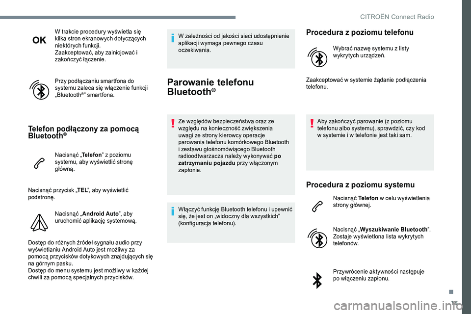 CITROEN JUMPER DISPATCH 2017 Instrukcja obsługi (in Polish) 15
W trakcie procedury wyświetla się
kilka stron ekranowych dotyczących
niektórych funkcji.
Zaakceptować, aby zainicjować i
zakończyć łączenie.
Przy podłączaniu smartfona do
systemu za CITROEN JUMPER DISPATCH 2017 Instrukcja obsługi (in Polish) 15
W trakcie procedury wyświetla się
kilka stron ekranowych dotyczących
niektórych funkcji.
Zaakceptować, aby zainicjować i
zakończyć łączenie.
Przy podłączaniu smartfona do
systemu za