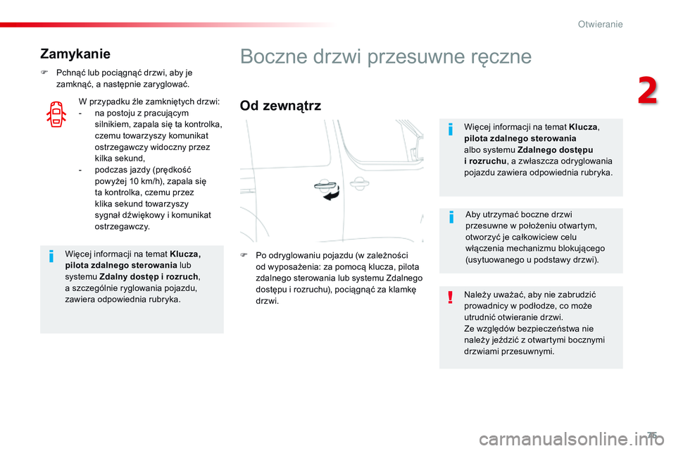 CITROEN JUMPER DISPATCH 2017 Instrukcja obsługi (in Polish) 75
Jumpy _pl_Chap02_ouvertures_ed01-2016
Zamykanie
F Pchnąć lub pociągnąć drzwi, aby je zamknąć, a następnie zaryglować.
Więcej informacji na temat Klucza,
pilota zdalnego sterowania lub
s CITROEN JUMPER DISPATCH 2017 Instrukcja obsługi (in Polish) 75
Jumpy _pl_Chap02_ouvertures_ed01-2016
Zamykanie
F Pchnąć lub pociągnąć drzwi, aby je zamknąć, a następnie zaryglować.
Więcej informacji na temat Klucza,
pilota zdalnego sterowania lub
s