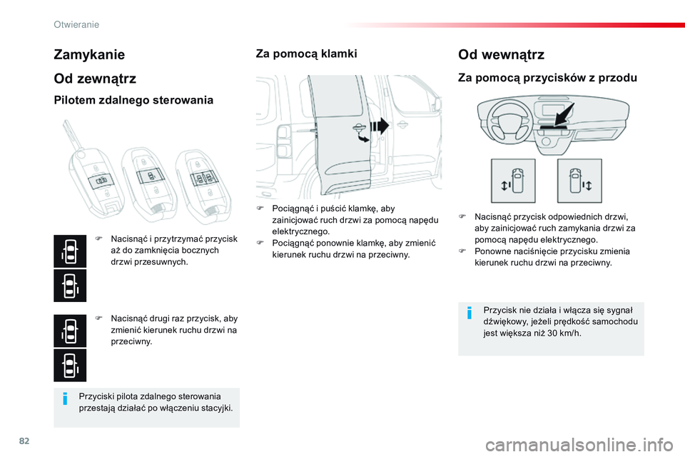 CITROEN JUMPER DISPATCH 2017  Instrukcja obsługi (in Polish) 82
Jumpy _pl_Chap02_ouvertures_ed01-2016
Przyciski pilota zdalnego sterowania 
przestają działać po włączeniu stacyjki.
Zamykanie
Od zewnątrz
F Nacisnąć przycisk odpowiednich drzwi, aby zainic
