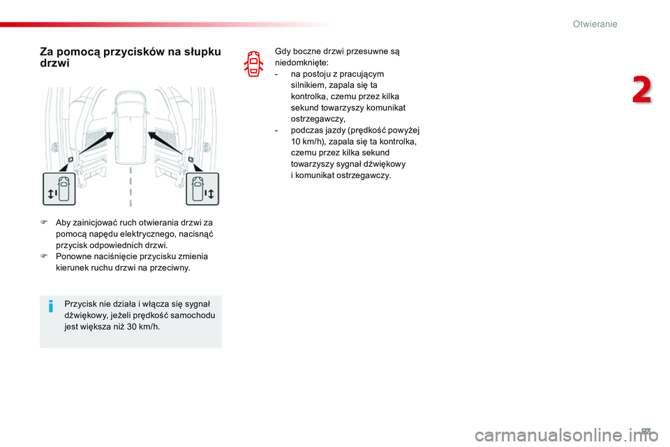 CITROEN JUMPER DISPATCH 2017  Instrukcja obsługi (in Polish) 83
Jumpy _pl_Chap02_ouvertures_ed01-2016
F Aby zainicjować ruch otwierania drzwi za pomocą napędu elektrycznego, nacisnąć 
przycisk odpowiednich drzwi.
F
 
P
 onowne naciśnięcie przycisku zmien