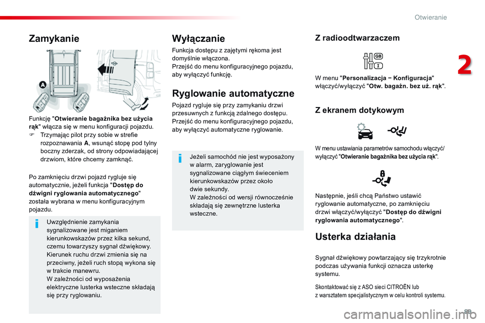 CITROEN JUMPER DISPATCH 2017 Instrukcja obsługi (in Polish) 89
Jumpy _pl_Chap02_ouvertures_ed01-2016
Uwzględnienie zamykania
sygnalizowane jest miganiem
kierunkowskazów przez kilka sekund,
czemu towarzyszy sygnał dźwiękowy.
Kierunek ruchu drzwi zmienia CITROEN JUMPER DISPATCH 2017 Instrukcja obsługi (in Polish) 89
Jumpy _pl_Chap02_ouvertures_ed01-2016
Uwzględnienie zamykania
sygnalizowane jest miganiem
kierunkowskazów przez kilka sekund,
czemu towarzyszy sygnał dźwiękowy.
Kierunek ruchu drzwi zmienia