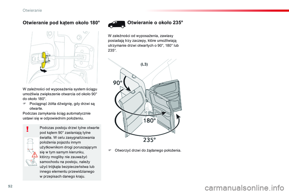 CITROEN JUMPER DISPATCH 2017 Instrukcja obsługi (in Polish) 92
Jumpy _pl_Chap02_ouvertures_ed01-2016
W zależności od wyposażenia system ściągu
umożliwia zwiększenie otwarcia od około 90°
do około 180°.
F
P
ociągnąć żółta dźwignię, gdy dr CITROEN JUMPER DISPATCH 2017 Instrukcja obsługi (in Polish) 92
Jumpy _pl_Chap02_ouvertures_ed01-2016
W zależności od wyposażenia system ściągu
umożliwia zwiększenie otwarcia od około 90°
do około 180°.
F
P
ociągnąć żółta dźwignię, gdy dr