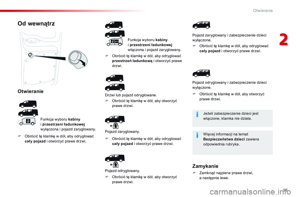 CITROEN JUMPER DISPATCH 2017 Instrukcja obsługi (in Polish) 93
Jumpy _pl_Chap02_ouvertures_ed01-2016
Jeżeli zabezpieczenie dzieci jest
włączone, klamka nie działa.
Więcej informacji na temat
Bezpieczeństwa dzieci zawiera
odpowiednia rubryka.
Od wewną CITROEN JUMPER DISPATCH 2017 Instrukcja obsługi (in Polish) 93
Jumpy _pl_Chap02_ouvertures_ed01-2016
Jeżeli zabezpieczenie dzieci jest
włączone, klamka nie działa.
Więcej informacji na temat
Bezpieczeństwa dzieci zawiera
odpowiednia rubryka.
Od wewnÄ…