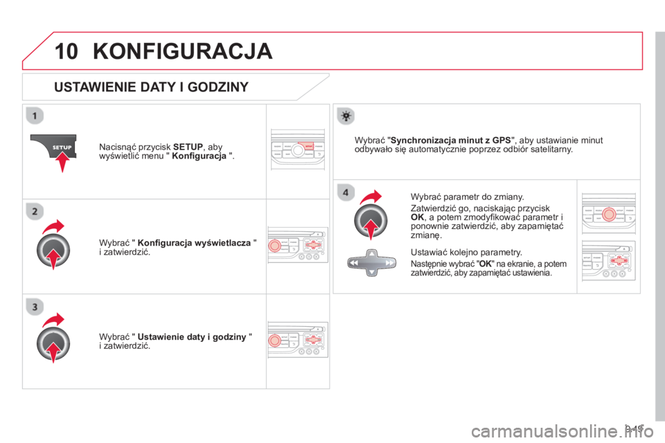 CITROEN JUMPER MULTISPACE 2014 Instrukcja obsługi (in Polish) 9.49
10KONFIGURACJA
USTAWIENIE DATY I GODZINY
Wybrać parametr do zmiany.
Zatwierdzić
go, naciskając przycisk
OK, a potem zmodyfikować parametr i ponownie CITROEN JUMPER MULTISPACE 2014 Instrukcja obsługi (in Polish) 9.49
10KONFIGURACJA
USTAWIENIE DATY I GODZINY
Wybrać parametr do zmiany.
Zatwierdzić
go, naciskając przycisk
OK, a potem zmodyfikować parametr i ponownie