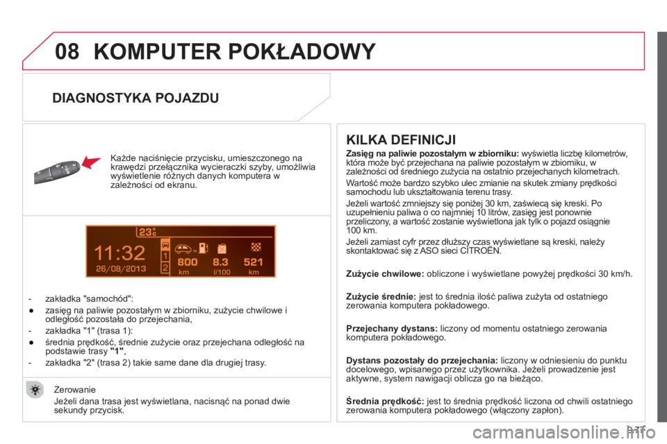 CITROEN JUMPER MULTISPACE 2014 Instrukcja obsługi (in Polish) 9.77
08
13
KOMPUTER POKŁADOWY
Każde naciśnięcie przycisku, umieszczonego na
krawędzi przełącznika wycieraczki szyby
, umożliwia
wyświetlenie różnych danych komputera w
zależnośc CITROEN JUMPER MULTISPACE 2014 Instrukcja obsługi (in Polish) 9.77
08
13
KOMPUTER POKŁADOWY
Każde naciśnięcie przycisku, umieszczonego na
krawędzi przełącznika wycieraczki szyby
, umożliwia
wyświetlenie różnych danych komputera w
zależnośc