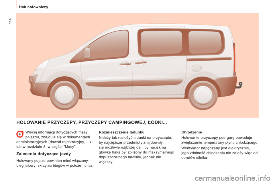 CITROEN JUMPER MULTISPACE 2013 Instrukcja obsługi (in Polish) 114
Hak holowniczy
Więcej informacji dotyczących masy
pojazdu, znajduje się w dokumentach
administracyjnych (dowód rejestracyjny, ...)
lub w rozdziale 8, w części "Masy".
HOLOWANI CITROEN JUMPER MULTISPACE 2013 Instrukcja obsługi (in Polish) 114
Hak holowniczy
Więcej informacji dotyczących masy
pojazdu, znajduje się w dokumentach
administracyjnych (dowód rejestracyjny, ...)
lub w rozdziale 8, w części "Masy".
HOLOWANI