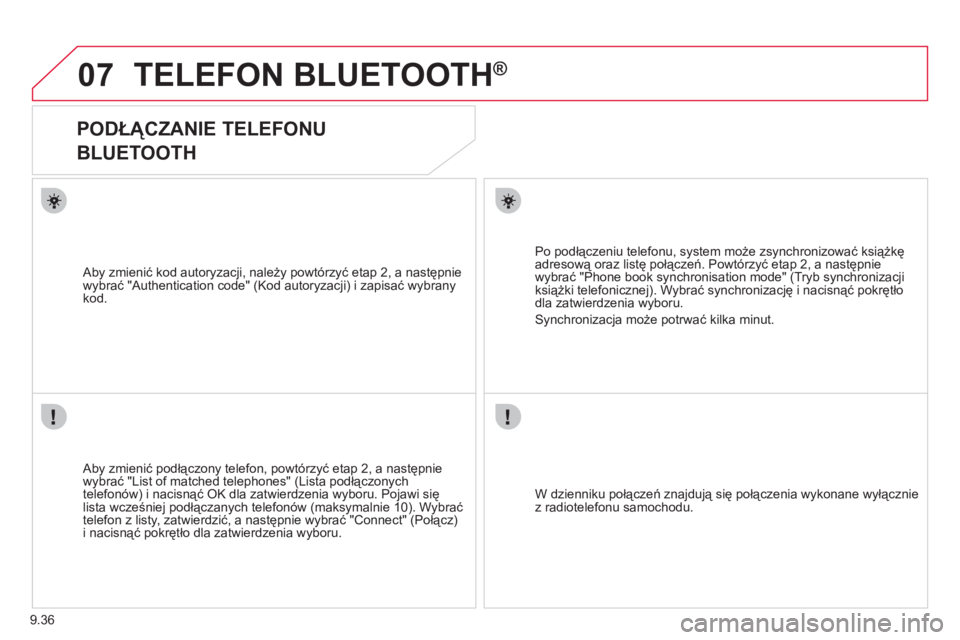 CITROEN JUMPER MULTISPACE 2013  Instrukcja obsługi (in Polish) 9.36
07TELEFON BLUETOOTH®
   
 
 
 
 
PODŁĄCZANIE TELEFONU   
BLUETOOTH 
   
Aby zmienić podłączony telefon, powtórzyć etap 2, a następnie 
wybrać "List of matched telephones" (Lista podłą