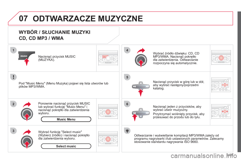 CITROEN JUMPER MULTISPACE 2013 Instrukcja obsługi (in Polish) 9.69
07
3 2 1
6
4
5
WYBÓR / SŁUCHANIE MUZYKI
CD, CD MP3 / WMA
Odtwarzanie i wyświetlanie kompilacji MP3/WMA zależy od
programu nagrywarki i/lub ustawionych parametrów. Zale CITROEN JUMPER MULTISPACE 2013 Instrukcja obsługi (in Polish) 9.69
07
3 2 1
6
4
5
WYBÓR / SŁUCHANIE MUZYKI
CD, CD MP3 / WMA
Odtwarzanie i wyświetlanie kompilacji MP3/WMA zależy od
programu nagrywarki i/lub ustawionych parametrów. Zale