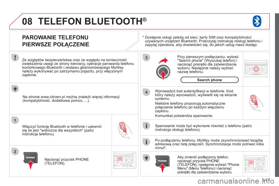 CITROEN JUMPER MULTISPACE 2013 Instrukcja obsługi (in Polish) 9.71
08
1
2
3
4
TELEFON BLUETOOTH®
*
Dostępne usługi zależą od sieci, karty SIM oraz kompatybilności używanych urządzeń Bluetooth. Przeczytaj instrukcję obsługi telefonu i
zapytaj op CITROEN JUMPER MULTISPACE 2013 Instrukcja obsługi (in Polish) 9.71
08
1
2
3
4
TELEFON BLUETOOTH®
*
Dostępne usługi zależą od sieci, karty SIM oraz kompatybilności używanych urządzeń Bluetooth. Przeczytaj instrukcję obsługi telefonu i
zapytaj op