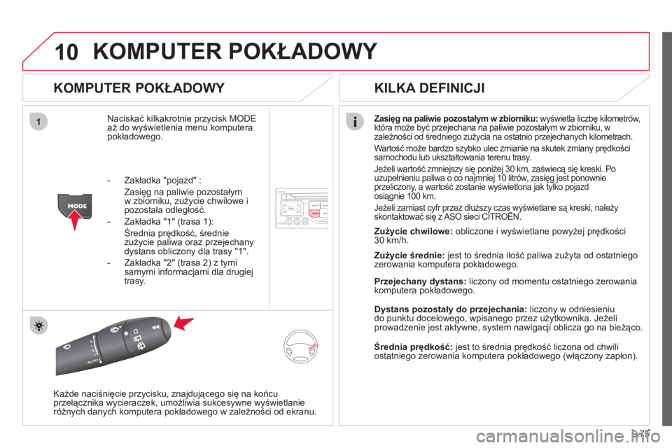 CITROEN JUMPER MULTISPACE 2013 Instrukcja obsługi (in Polish) 9.75
10
1
KOMPUTER POKŁADOWY
KOMPUTER POKŁADOWY
Naciskać kilkakrotnie przycisk MODEaż do wyświetlenia menu komputera
pokładowego.
Zasięg na paliwie pozostałym w zbiorniku:
wyświetla CITROEN JUMPER MULTISPACE 2013 Instrukcja obsługi (in Polish) 9.75
10
1
KOMPUTER POKŁADOWY
KOMPUTER POKŁADOWY
Naciskać kilkakrotnie przycisk MODEaż do wyświetlenia menu komputera
pokładowego.
Zasięg na paliwie pozostałym w zbiorniku:
wyświetla