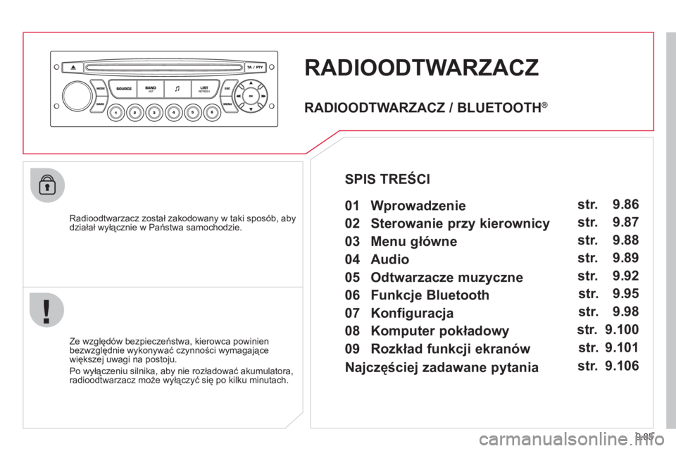 CITROEN JUMPER MULTISPACE 2013 Instrukcja obsługi (in Polish) 9.85
RADIOODTWARZACZ
Radioodtwarzacz został zakodowany w taki sposób, abydziałał wyłącznie w Państwa samochodzie.
Ze względów bezpieczeństwa, kierowca powinien
bezwzględnie wykon CITROEN JUMPER MULTISPACE 2013 Instrukcja obsługi (in Polish) 9.85
RADIOODTWARZACZ
Radioodtwarzacz został zakodowany w taki sposób, abydziałał wyłącznie w Państwa samochodzie.
Ze względów bezpieczeństwa, kierowca powinien
bezwzględnie wykon