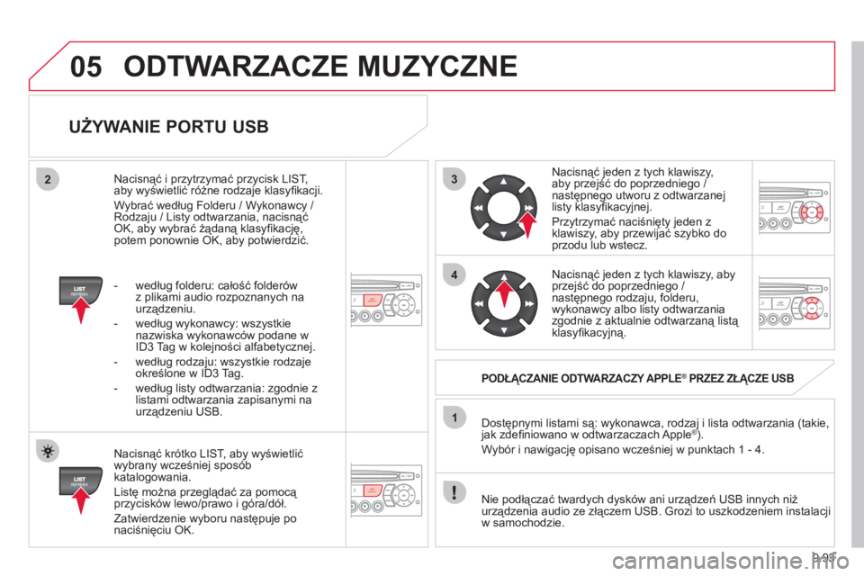 CITROEN JUMPER MULTISPACE 2013  Instrukcja obsługi (in Polish) 9.93
3
4
05
2
1
LISTREFRESH
LISTREFRESH
   
UŻYWANIE PORTU USB 
 
 
Nacisnąć krótko LIST, aby wyświetlić
wybrany wcześniej spos