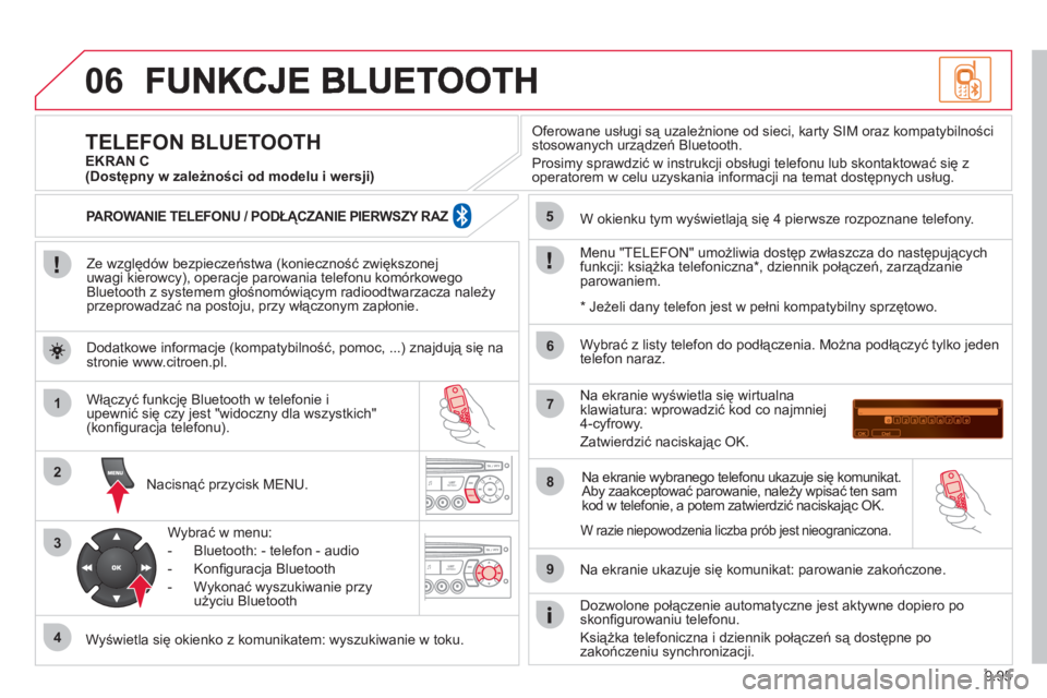 CITROEN JUMPER MULTISPACE 2013  Instrukcja obsługi (in Polish) 9.95
06
1
2
3
4
5
6
7
8
9
MENU
   
Ze względów bezpieczeństwa (konieczność zwiększonej 
uwagi kierowcy), operacje parowania telefonu komórkowego 
Bluetooth z systemem głośnom