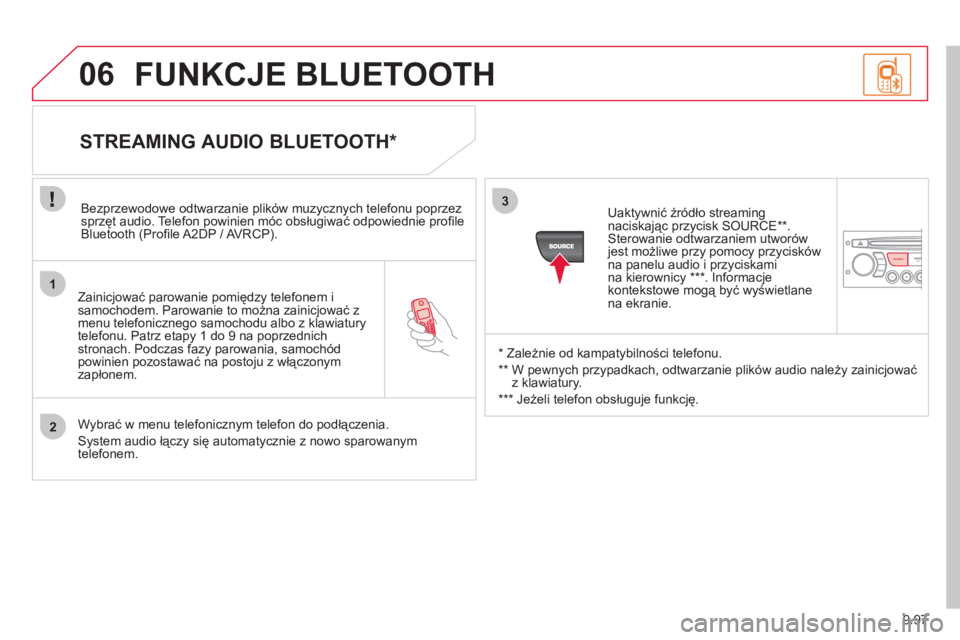 CITROEN JUMPER MULTISPACE 2013 Instrukcja obsługi (in Polish) 9.97
1
2
3
SOURCE
06
Zainicjować parowanie pomiędzy telefonem i samochodem. Parowanie to można zainicjować zmenu telefonicznego samochodu albo z klawiatury
telefonu. Patrz etapy 1 do 9 na pop CITROEN JUMPER MULTISPACE 2013 Instrukcja obsługi (in Polish) 9.97
1
2
3
SOURCE
06
Zainicjować parowanie pomiędzy telefonem i samochodem. Parowanie to można zainicjować zmenu telefonicznego samochodu albo z klawiatury
telefonu. Patrz etapy 1 do 9 na pop