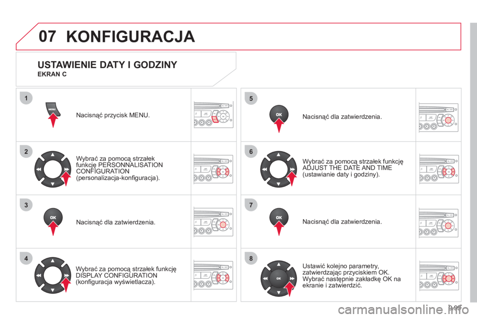 CITROEN JUMPER MULTISPACE 2013  Instrukcja obsługi (in Polish) 9.99
07
1
2
3
4
5
6
7
8
MENU
KONFIGURACJA 
Nacisnąć przycisk MENU.  
Wybrać za pomocą strzałek
funkcję PERSONNALISAT IONCONFIGURATION(personalizacja-konﬁ guracja).  
Nacisnąć dla zatwierdzen