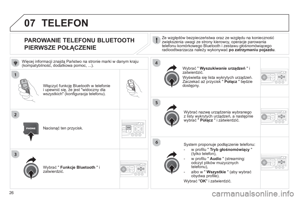 CITROEN JUMPER MULTISPACE 2013  Instrukcja obsługi (in Polish) 26
07
   
 
 
 
 
 
 
 
 
 
 
PAROWANIE TELEFONU BLUETOOTH
PIERWSZE POŁĄCZENIE 
Ze względów bezpieczeństwa oraz ze względu na konieczność
zwiększenia uwagi ze strony kierowcy, operacje parowa