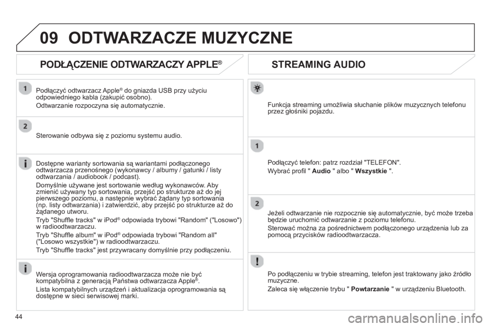 CITROEN JUMPER MULTISPACE 2013 Instrukcja obsługi (in Polish) 44
09
STREAMING AUDIO
Funkcja streaming umożliwia słuchanie plików muzycznych telefonu
przez głośniki pojazdu.
Podłączyć tele
fon: patrz rozdział "TELEFON".
Wybrać pro
fi l " Audio
" alb CITROEN JUMPER MULTISPACE 2013 Instrukcja obsługi (in Polish) 44
09
STREAMING AUDIO
Funkcja streaming umożliwia słuchanie plików muzycznych telefonu
przez głośniki pojazdu.
Podłączyć tele
fon: patrz rozdział "TELEFON".
Wybrać pro
fi l " Audio
" alb