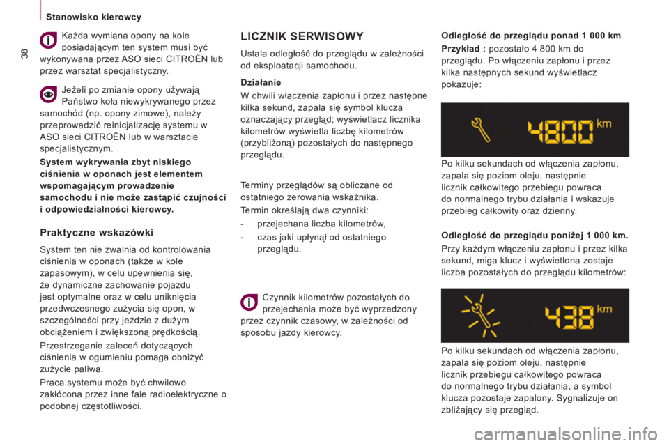 CITROEN JUMPER MULTISPACE 2013  Instrukcja obsługi (in Polish) 38
Stanowisko kierowcy  
 
   
 
Terminy przeglądów są obliczane od 
ostatniego zerowania wskaźnika. 
Termin określają dwa czynniki: 
   
 
-   przejechana liczba kilometrów, 
   
-   czas jaki
