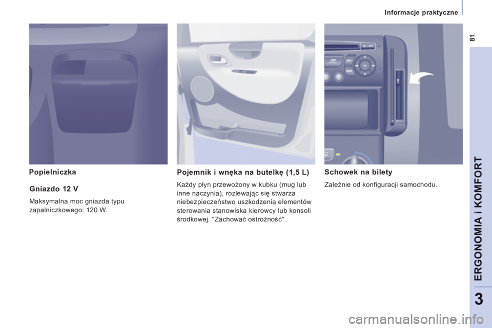 CITROEN JUMPER MULTISPACE 2013 Instrukcja obsługi (in Polish)
Informacje praktyczne
ERGONOMIA i KOMFOR
T
3
Popielniczka
Pojemnik i wnęka na butelkę (1,5 L)
Każdy płyn przewożony w kubku (mug lub
inne naczynia), rozlewając się stwarza
niebez CITROEN JUMPER MULTISPACE 2013 Instrukcja obsługi (in Polish)
Informacje praktyczne
ERGONOMIA i KOMFOR
T
3
Popielniczka
Pojemnik i wnęka na butelkę (1,5 L)
Każdy płyn przewożony w kubku (mug lub
inne naczynia), rozlewając się stwarza
niebez