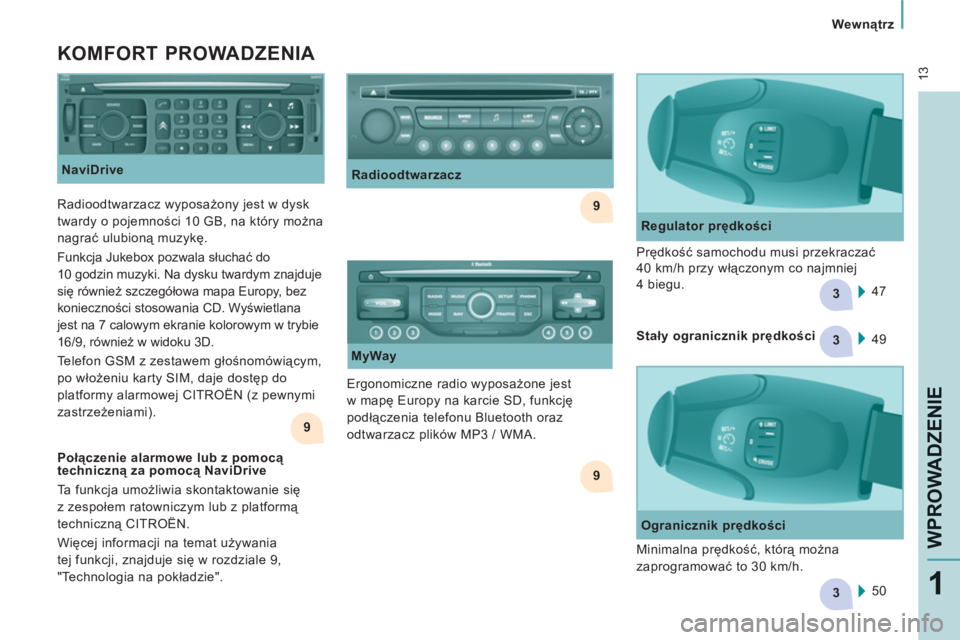 CITROEN JUMPER MULTISPACE 2012  Instrukcja obsługi (in Polish) 9
9
3
3
9
3
 13
   
 
Wewnątrz
WPROWADZENI
E
1
 
 
NaviDrive 
 
 
KOMFORT PROWADZENIA 
 
 
Regulator prędkości 
  47     Prędkość samochodu musi przekraczać 
40 km/h przy włączonym co najmnie