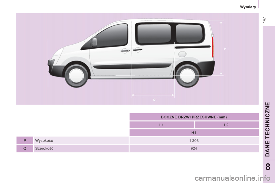 CITROEN JUMPER MULTISPACE 2012  Instrukcja obsługi (in Polish) 147
   
 
Wymiary 
 
 
DANE TECHNICZNE
8
 
 
 
    
 
 
BOCZNE DRZWI PRZESUWNE (mm)  
 
 
 
 
    
 
L1   
 
 
  
 
L2  
 
 
 
   
   
 
  
 
H1   
 
 
 
 
 
P   Wysokość  
 
 
  
 
1 203   
 
 
 
 