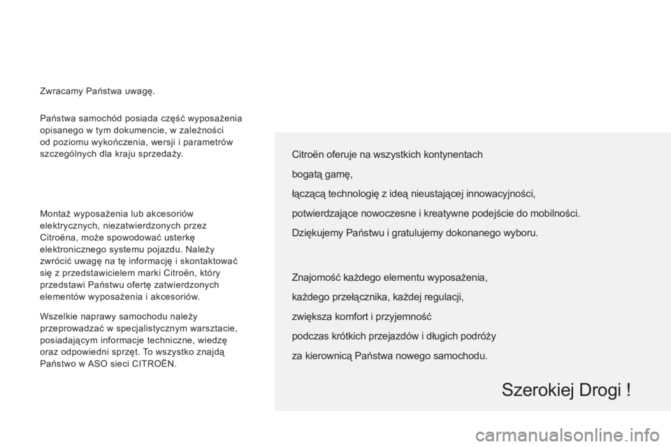 CITROEN JUMPER MULTISPACE 2012  Instrukcja obsługi (in Polish)   Państwa samochód posiada część wyposażenia 
opisanego w tym dokumencie, w zależności 
od poziomu wykończenia, wersji i parametrów 
szczególnych dla kraju sprzedaży. 
  Montaż wyposażen