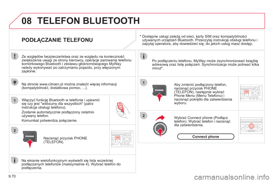 CITROEN JUMPER MULTISPACE 2012  Instrukcja obsługi (in Polish) 9.70
08
1
2
2
1
   * 
 
  Dostępne usługi zależą od sieci, karty SIM oraz kompatybilnościużywanych urządzeń Bluetooth. Przeczytaj instrukcję obsługi telefonu i
zapytaj operatora, aby dowiedz