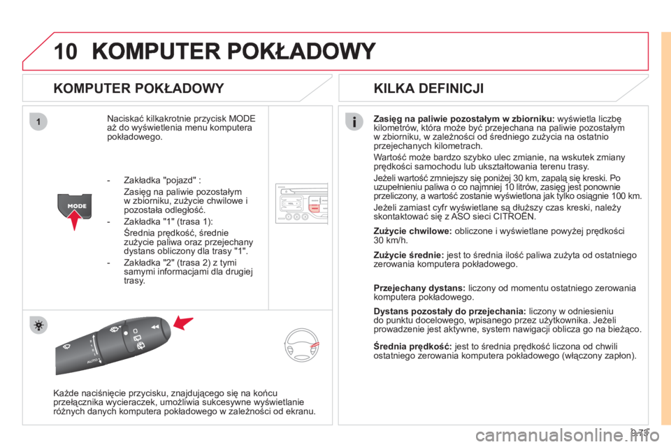 CITROEN JUMPER MULTISPACE 2012 Instrukcja obsługi (in Polish) 9.73
10
1
KOMPUTER POKŁADOWY
Naciskać kilkakrotnie przycisk MODEaż do wyświetlenia menu komputera
pokładowego.
Zasięg na paliwie pozostałym w zbiorniku:
wyświetla liczbękilometrów, k CITROEN JUMPER MULTISPACE 2012 Instrukcja obsługi (in Polish) 9.73
10
1
KOMPUTER POKŁADOWY
Naciskać kilkakrotnie przycisk MODEaż do wyświetlenia menu komputera
pokładowego.
Zasięg na paliwie pozostałym w zbiorniku:
wyświetla liczbękilometrów, k