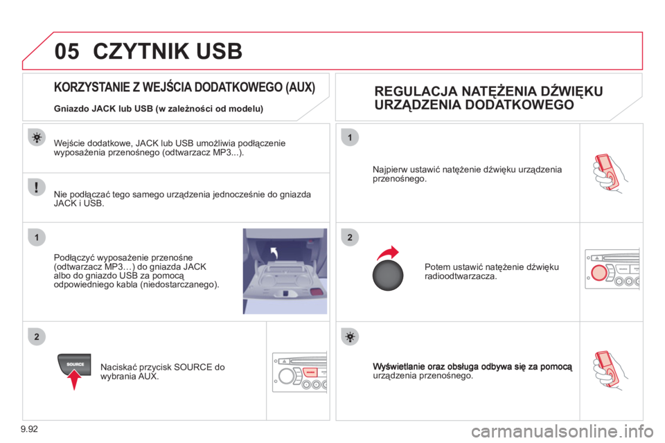 CITROEN JUMPER MULTISPACE 2012  Instrukcja obsługi (in Polish) 9.92
05
1
21
2
urządzenia przenośnego. Najpierw ustawić natężenie dźwięku urządzenia 
przenośnego. 
  Potem ustawić natężenie dźwięku
radioodtwarzacza. 
 
 
 
 
 
 
 
 
 
 
 
 
 
 
KORZY