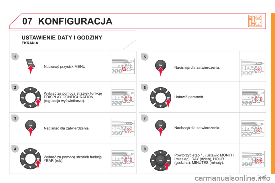 CITROEN JUMPER MULTISPACE 2012  Instrukcja obsługi (in Polish) 9.95
07
1
2
3
4
5
6
7
8
KONFIGURACJA 
Nacisnąć przycisk MENU.  
Wybrać za pomocą strzałek funkcję
PDI
SPLAY CONFIGURATION(regulacja wyświetlacza).  
Nacisnąć dla zatwierdzenia.  
   
Wybrać 