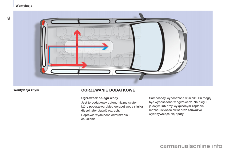 CITROEN JUMPER MULTISPACE 2012 Instrukcja obsługi (in Polish) 62
Wentylacja
OGRZEWANIE DODATKOWE
Samochody wyposażone w silnik HDi mogą
być wyposażone w ogrzewacz. Na biegu
jałowym lub przy wyłączonym zapłonie,
można usłyszeć świst oraz z CITROEN JUMPER MULTISPACE 2012 Instrukcja obsługi (in Polish) 62
Wentylacja
OGRZEWANIE DODATKOWE
Samochody wyposażone w silnik HDi mogą
być wyposażone w ogrzewacz. Na biegu
jałowym lub przy wyłączonym zapłonie,
można usłyszeć świst oraz z