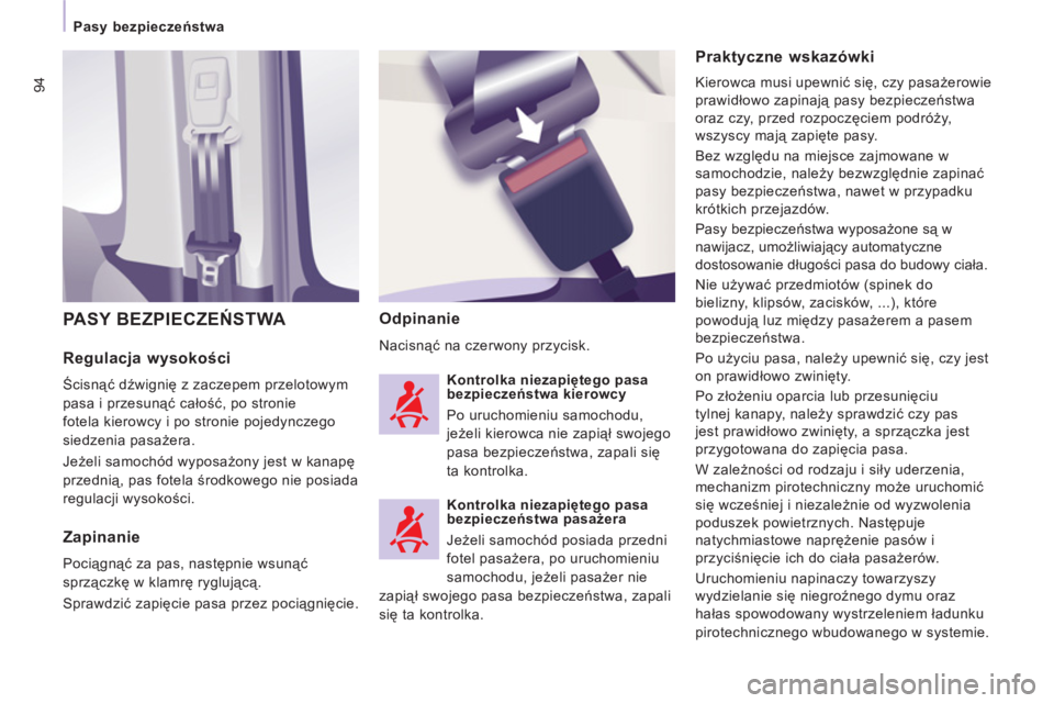 CITROEN JUMPER MULTISPACE 2012 Instrukcja obsługi (in Polish) 94
Pasy bezpieczeństwa
Regulacja wysokości
Ścisnąć dźwignię z zaczepem przelotowym
pasa i przesunąć całość, po stronie
fotela kierowcy i po stronie pojedynczego
siedzen CITROEN JUMPER MULTISPACE 2012 Instrukcja obsługi (in Polish) 94
Pasy bezpieczeństwa
Regulacja wysokości
Ścisnąć dźwignię z zaczepem przelotowym
pasa i przesunąć całość, po stronie
fotela kierowcy i po stronie pojedynczego
siedzen