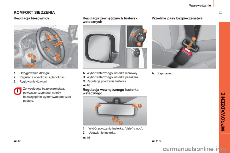 CITROEN NEMO 2013  Instrukcja obsługi (in Polish) 11
WPROWADZENI
E
Wprowadzenie
   
Przednie pasy bezpieczeństwa 
 
 
 
A. 
 Zapinanie.  
   
 
� 
 118  
 
 
KOMFORT SIEDZENIA 
 
 
Regulacja kierownicy 
 
 
 
1. 
 Odryglowanie dźwigni. 
   
2. 
 R