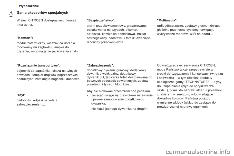 CITROEN NEMO 2013  Instrukcja obsługi (in Polish) 134
Wyposażenie
 
 
Gama akcesoriów specjalnych 
 
W sieci CITROËN dostępna jest również 
inna gama. 
   
"Komfort": 
  moduł izotermiczny, wieszak na ubrania 
mocowany na zagłówku, lampka do