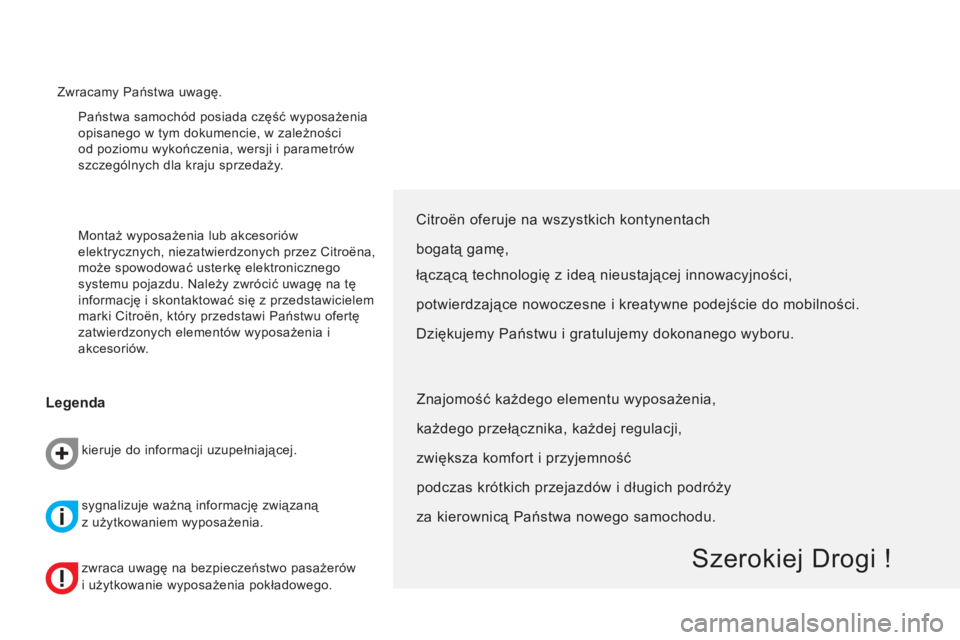 CITROEN NEMO 2013  Instrukcja obsługi (in Polish)   Państwa samochód posiada część wyposażenia 
opisanego w tym dokumencie, w zależności 
od poziomu wykończenia, wersji i parametrów 
szczególnych dla kraju sprzedaży. 
  Montaż wyposażen