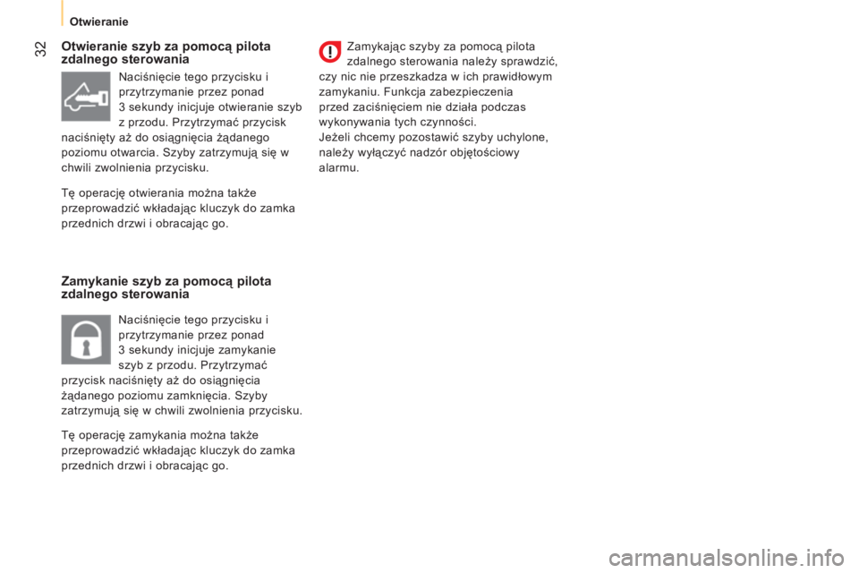 CITROEN NEMO 2013  Instrukcja obsługi (in Polish) 32
   
 
Otwieranie  
 
 
 
Otwieranie szyb za pomocą pilota 
zdalnego sterowania 
   
Zamykanie szyb za pomocą pilota 
zdalnego sterowania    
Zamykając szyby za pomocą pilota 
zdalnego sterowani