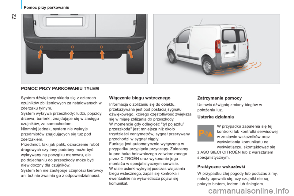 CITROEN NEMO 2013 Instrukcja obsługi (in Polish)
Pomoc przy parkowaniu
POMOC PRZY PARKOWANIU TYŁEM
System dźwiękowy składa się z czterech
czujników zbliżeniowych zainstalowanych w
zderzaku tylnym.
System wykrywa przeszkody: CITROEN NEMO 2013 Instrukcja obsługi (in Polish)
Pomoc przy parkowaniu
POMOC PRZY PARKOWANIU TYŁEM
System dźwiękowy składa się z czterech
czujników zbliżeniowych zainstalowanych w
zderzaku tylnym.
System wykrywa przeszkody: