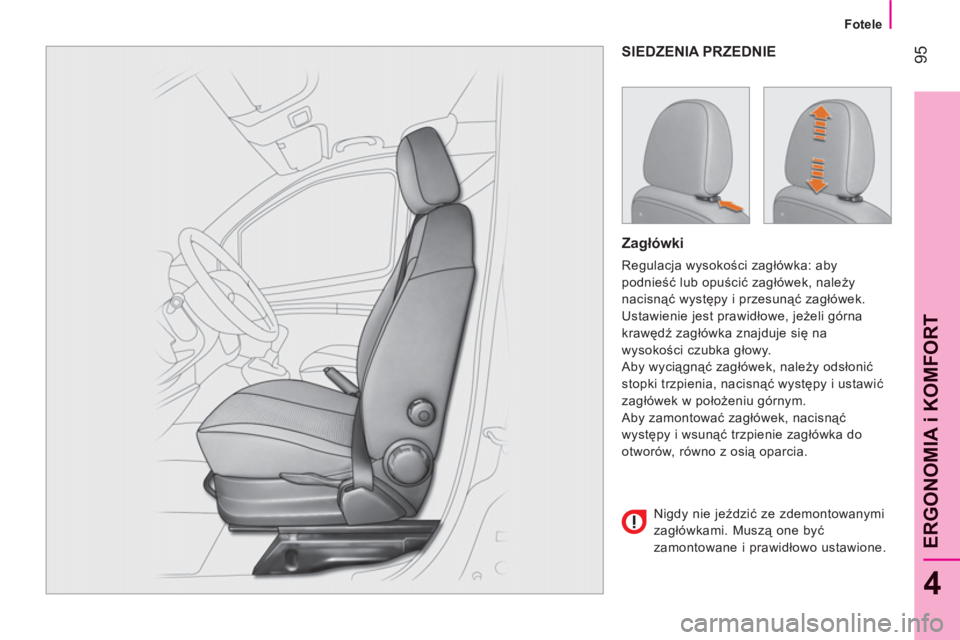 CITROEN NEMO 2013 Instrukcja obsługi (in Polish) 95
4
ERGONOMIA i KOMFOR
T
Fotele
SIEDZENIA PRZEDNIE
Zagłówki
Regulacja wysokości zagłówka: aby
podnieść lub opuścić zagłówek, należy
nacisnąć występy i przesunąć zagłówek. CITROEN NEMO 2013 Instrukcja obsługi (in Polish) 95
4
ERGONOMIA i KOMFOR
T
Fotele
SIEDZENIA PRZEDNIE
Zagłówki
Regulacja wysokości zagłówka: aby
podnieść lub opuścić zagłówek, należy
nacisnąć występy i przesunąć zagłówek.