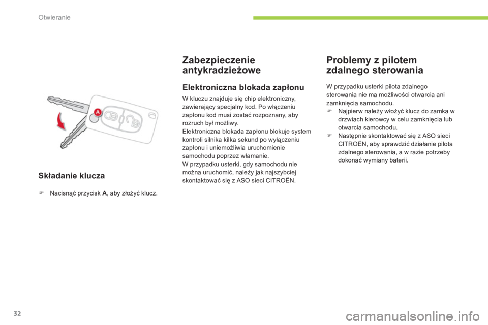 CITROEN C-ZERO 2011  Instrukcja obsługi (in Polish) Otwieranie
32
Składanie klucza
 
 
 
 
 
 
Zabezpieczenie
antykradzieżowe 
�)Nacisnąć przycisk A, aby złoży�ü klucz.  
 
 
 
 Elektroniczna blokada zapłonu
 W kluczu znajduje się chip elektro