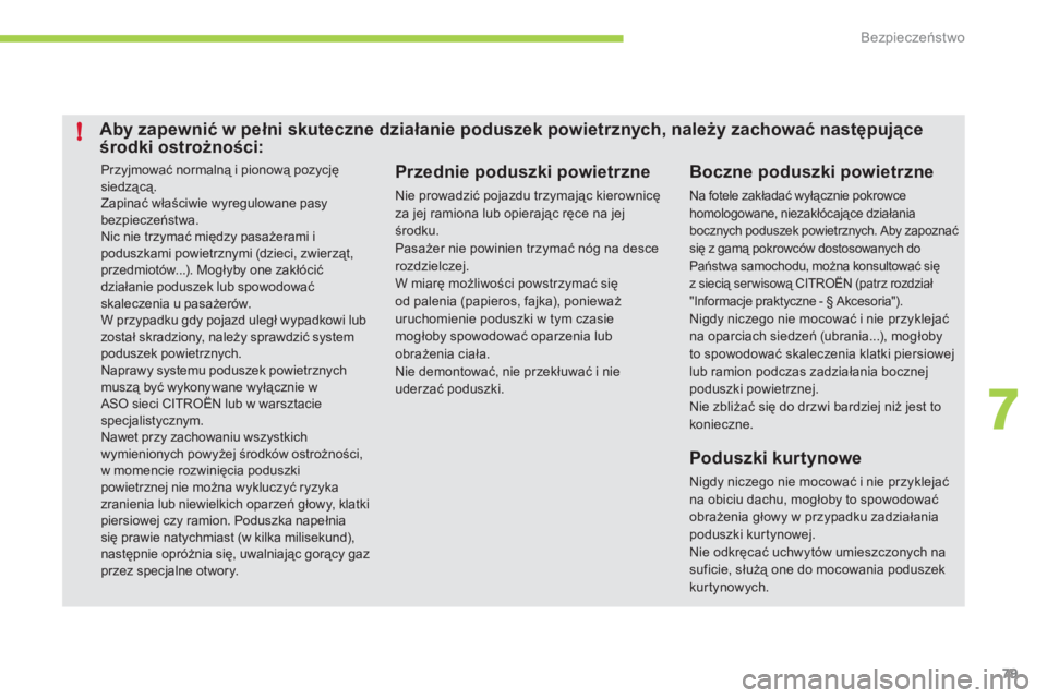 CITROEN C-ZERO 2011 Instrukcja obsługi (in Polish) 7
!
Bezpieczeństwo
79
Przyjmować normalną i pionową pozycjęsiedzącą.
Zapinać właściwie wyregulowane pasybezpieczeństwa.
Nic nie trzymać między pasażerami i poduszkami powietrznymi ( CITROEN C-ZERO 2011 Instrukcja obsługi (in Polish) 7
!
Bezpieczeństwo
79
Przyjmować normalną i pionową pozycjęsiedzącą.
Zapinać właściwie wyregulowane pasybezpieczeństwa.
Nic nie trzymać między pasażerami i poduszkami powietrznymi (