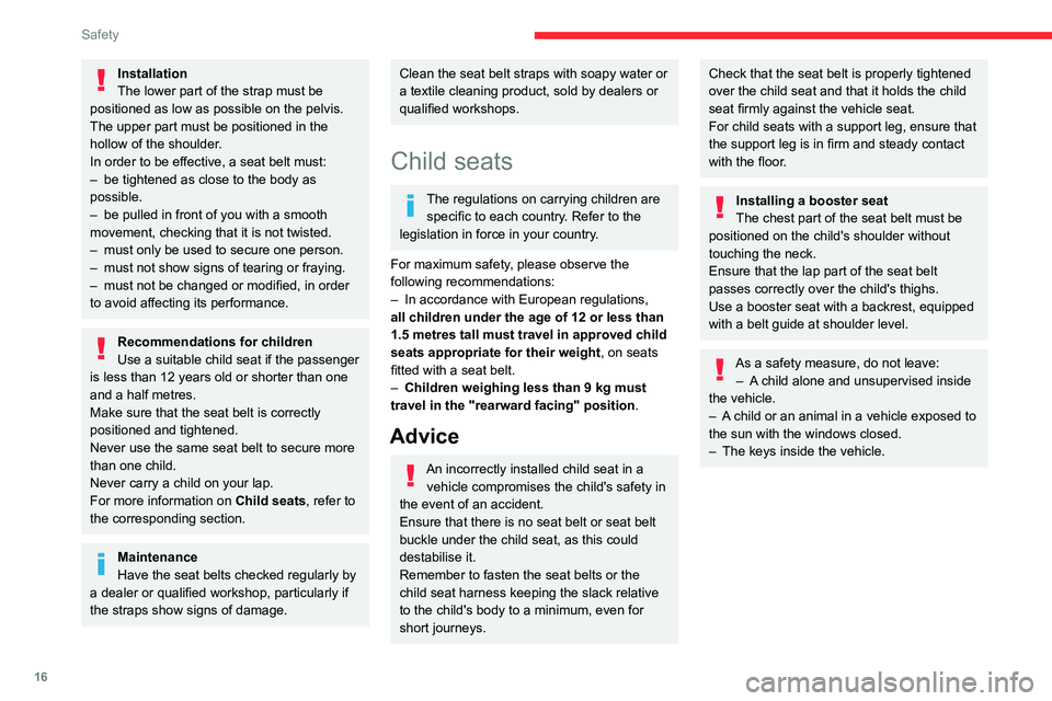 CITROEN AMI 2023 User Guide 16
Safety
Installation
The lower part of the strap must be 
positioned as low as possible on the pelvis.
The upper part must be positioned in the 
hollow of the shoulder.
In order to be effective, a s