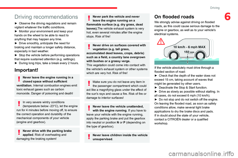 CITROEN BERLINGO 2023  Owners Manual 11 7
Driving
6Driving recommendations
► Observe the driving regulations and remain 
vigilant whatever the traffic conditions.
►
 
Monitor your environment and keep your 
hands on the wheel to be a