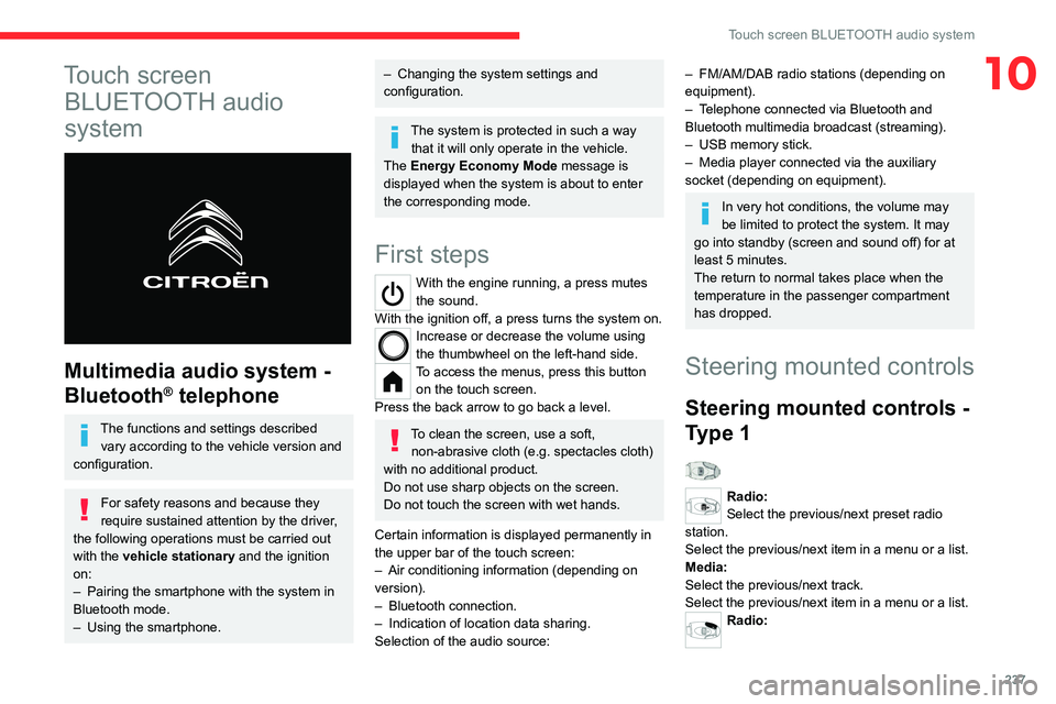 CITROEN BERLINGO 2023  Owners Manual 237
Touch screen BLUETOOTH audio system
10Touch screen BLUETOOTH audio 
system
 
 
Multimedia audio system - 
Bluetooth
® telephone
The functions and settings described 
vary according to the vehicle