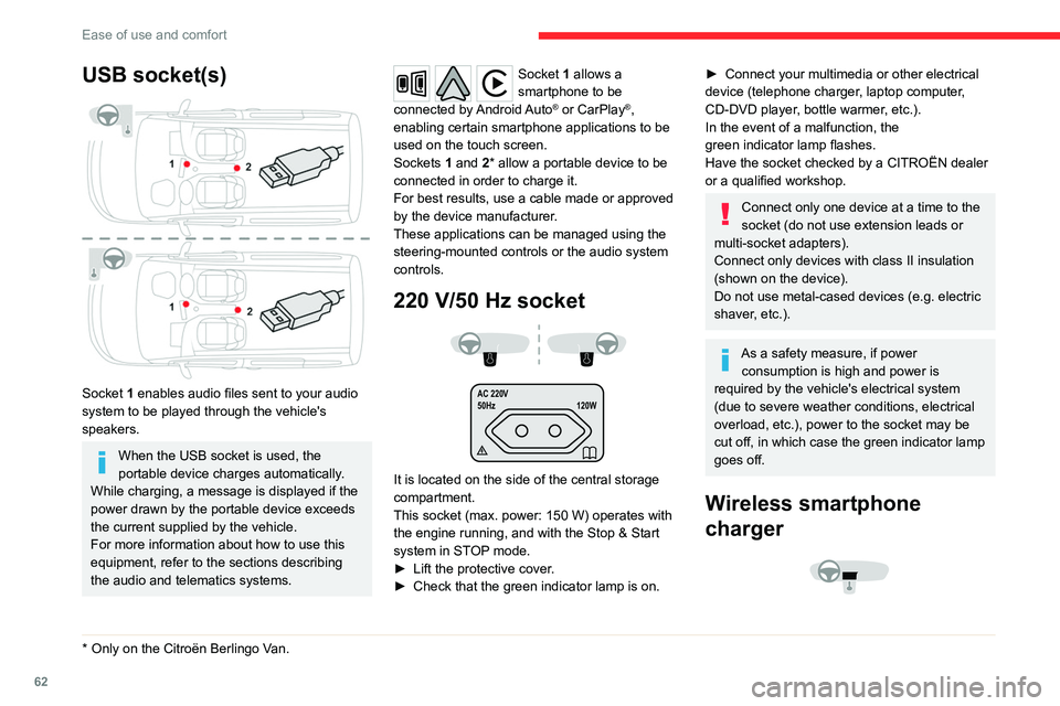 CITROEN BERLINGO 2023  Owners Manual 62
Ease of use and comfort
USB socket(s) 
 
Socket 1 enables audio files sent to your audio 
system to be played through the vehicle's 
speakers.
When the USB socket is used, the 
portable device 