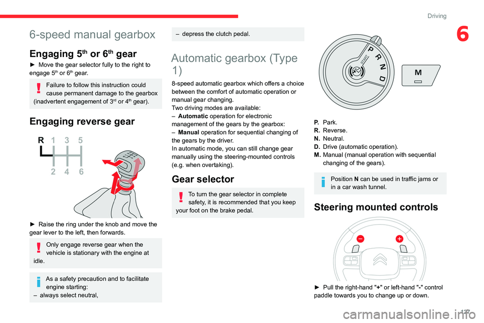 CITROEN BERLINGO VAN 2023  Owners Manual 127
Driving
66-speed manual gearbox
Engaging 5th or 6th gear
► Move the gear selector fully to the right to 
engage 5th or 6th gear.
Failure to follow this instruction could 
cause permanent damage 