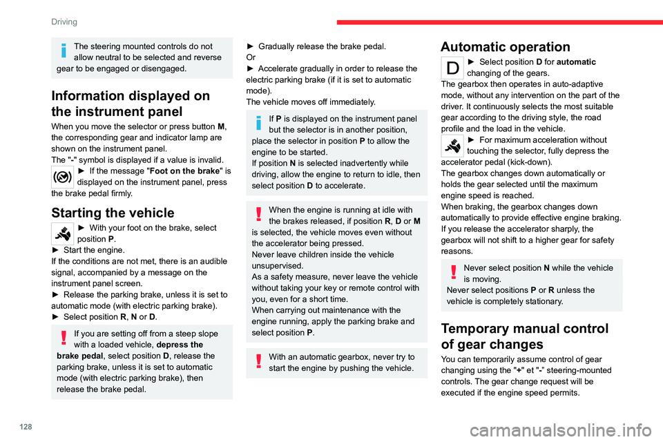 CITROEN BERLINGO VAN 2023  Owners Manual 128
Driving
The steering mounted controls do not allow neutral to be selected and reverse 
gear to be engaged or disengaged.
Information displayed on 
the instrument panel
When you move the selector o