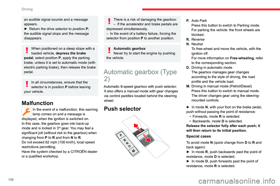 CITROEN BERLINGO VAN 2023  Owners Manual 130
Driving
an audible signal sounds and a message 
appears.
► 
Return the drive selector to position  P

; 
the audible signal stops and the message 
disappears.
When positioned on a steep slope wi