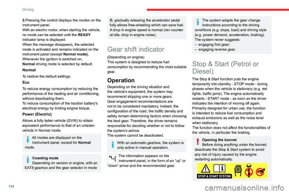 CITROEN BERLINGO VAN 2023  Owners Manual 134
Driving
2.Pressing the control displays the modes on the 
instrument panel.
With an electric motor, when starting the vehicle, 
no mode can be selected until the READY 
indicator lamp is displayed