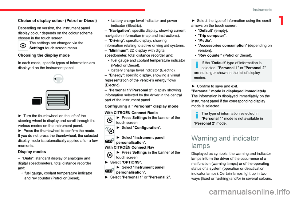 CITROEN BERLINGO VAN 2023 Owners Manual 13
Instruments
1Choice of display colour (Petrol or Diesel)
Depending on version, the instrument panel
display colour depends on the colour scheme
chosen in the touch screen.
The settings are change CITROEN BERLINGO VAN 2023 Owners Manual 13
Instruments
1Choice of display colour (Petrol or Diesel)
Depending on version, the instrument panel
display colour depends on the colour scheme
chosen in the touch screen.
The settings are change